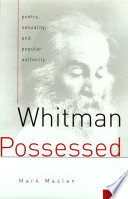 Whitman possessed poetry, sexuality, and popular authority /