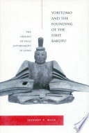Yoritomo and the founding of the first Bakufu the origins of dual government in Japan /