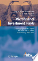 Microfinance Investment Funds Leveraging Private Capital for Economic Growth and Poverty Reduction /