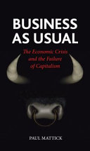 Business as usual the economic crisis and the failure of capitalism /