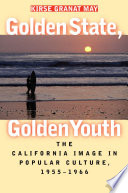 Golden state, golden youth the California image in popular culture, 1955-1966 /