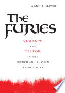 The furies violence and terror in the French and Russian Revolutions /