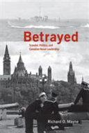 Betrayed scandal, politics, and Canadian naval leadership /
