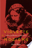 Violette Nozière a story of murder in 1930s Paris /