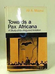 Towards a pax Africana : a study of ideology and ambition /