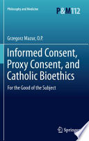 Informed Consent, Proxy Consent, and Catholic Bioethics For the Good of the Subject /