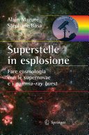 Superstelle in esplosione Fare cosmologia con le supernovae e i gamma-ray burst /