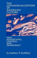 The commercialization of American culture : new advertising, control and democracy /