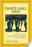 Dance hall days intimacy and leisure among working-class immigrants in the United States /