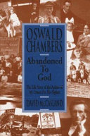 Oswald chambers : Abandoned to God : the life story of the Author of  my utmost for his Highest /