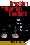 Breaking the abortion deadlock from choice to consent /