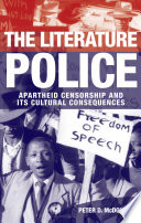 The literature police apartheid censorship and its cultural consequences /