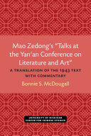 Mao Zedong’s “Talks at the Yan’an Conference on Literature and Art” : A Translation of the 1943 Text with Commentary /