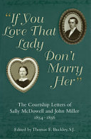 "If you love that lady don't marry her" the courtship letters of Sally McDowell and John Miller, 1854-1856 /