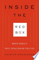 Inside the red box North Korea's post-totalitarian politics /