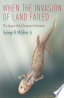 When the invasion of land failed : the legacy of the Devonian extinctions /