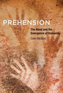 Prehension : the hand and the emergence of humanity /