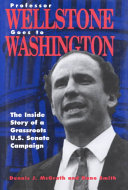 Professor Wellstone goes to Washington the inside story of a grassroots U.S. Senate campaign /
