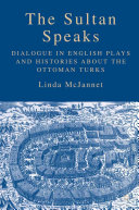 The sultan speaks dialogue in English plays and histories about the Ottoman Turks /
