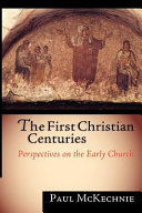 The first Christian centuries : perspectives on the early church /