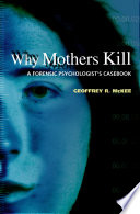 Why mothers kill a forensic psychologist's casebook /