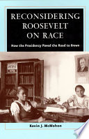 Reconsidering Roosevelt on race how the presidency paved the road to Brown /