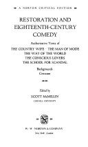 Restoration and eighteenth-century comedy. : Authoritative texts of The country wife, The man of mode, The way of the world, The conscious lovers, The school for scandal; backgrounds, criticism.