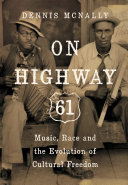 On Highway 61 : music, race, and the evolution of cultural freedom /