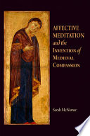 Affective meditation and the invention of medieval compassion