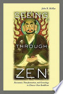 Seeing through Zen encounter, transformation, and genealogy in chinese chan buddhism /