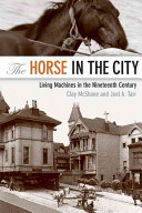 The horse in the city living machines in the nineteenth century /