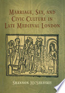 Marriage, sex and civic culture in late medieval London