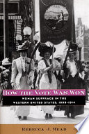 How the vote was won woman suffrage in the western United States, 1868-1914 /