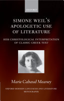Simone Weil's apologetic use of literature her Christological interpretations of ancient Greek texts /