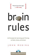 Brain rules 12 principles for surviving and thriving at work, home, and school /