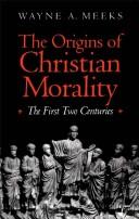 The origins of Christian morality : the first two centuries /