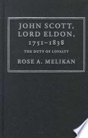 John Scott, Lord Eldon, 1751-1838 the duty of loyalty /