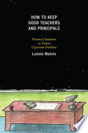 How to keep good teachers and principals practical solutions to today's classroom problems /