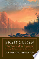 Sight unseen how Frémont's first expedition changed the American landscape /