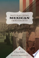 Naturalizing Mexican immigrants a Texas history /
