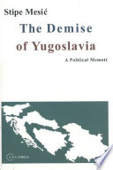 The demise of Yugoslavia a political memoir /