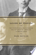 Lever of empire the international gold standard and the crisis of liberalism in prewar Japan /