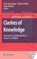 Clashes of Knowledge Orthodoxies and Heterodoxies in Science and Religion /
