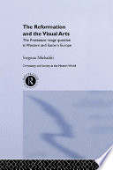 The Reformation and the visual arts the Protestant image question in Western and Eastern Europe /
