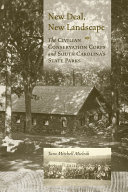 New Deal, new landscape the Civilian Conservation Corps and South Carolina's state parks /