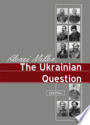 The Ukrainian question the Russian Empire and nationalism in the nineteenth century /