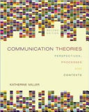 Communication theories : perspectives, processes, and contexts /
