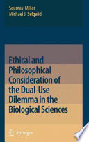 Ethical and philosophical consideration of the dual-use dilemma in the biological sciences