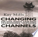 Changing channels the civil rights case that transformed television /