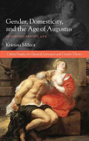 Gender, domesticity, and the age of Augustus inventing private life /
